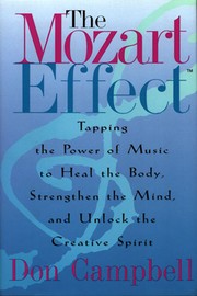 Cover of: The Mozart effect: tapping the power of music to heal the body, strengthen the mind, and unlock the creative spirit