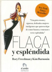 Cover of: Flaca y espléndida: Una guía sensata y rigurosa dedicada a mujeres inteligentes que quieren dejar de comer basura y comenzar a verse espléndidas