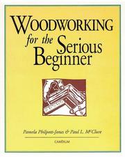Woodworking for the serious beginner by Pamela Philpott-Jones, Paul L. McClure