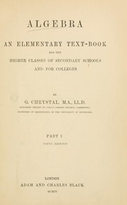 Cover of: Algebra: an elementary text-book for the higher classes of secondary schools and for colleges