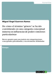 Cover of: De cómo el término “género” se ha ido convirtiendo en una categoría conceptual inmersa en influencias de poder e intereses particularistas: Breves apuntes para una justicia sin categorizaciones conceptuales parcializadas y excesivamente delimitadas