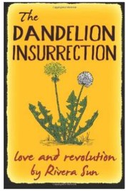 The Dandelion Insurrection- love and revolution by Rivera Sun