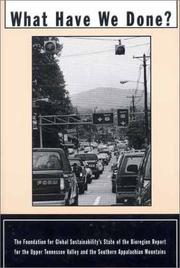 Cover of: What Have We Done: The Foundation for Global Sustainability Stat of the Bioregion Report for the Upper Tennessee Valley and the Southern Appalachian Mountains