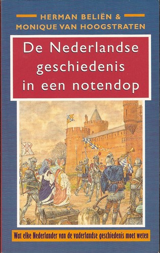 De nederlandse geschiedenis in een notendop. Wat elke Nederlander van de vaderlandse geschiedenis moet weten, 3e druk