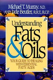 Cover of: Understanding Fats & Oils by Michael T. Murray, Jade Beutler, Michael T. Murray, Jade Beutler