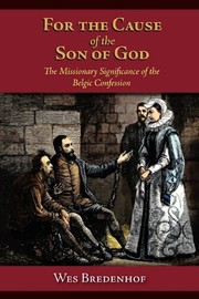 Cover of: For the Cause of the Son of God: The Missionary Significance of the Belgic Confession