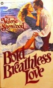 Bold breathless love by Valerie Sherwood