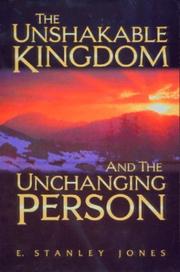 Cover of: The Unshakable Kingdom and the Unchanging Person