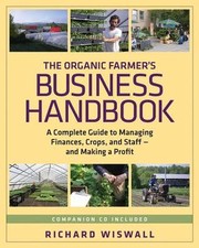 Cover of: The Organic Farmer's Business Handbook: A Complete Guide to Managing Finances, Crops, and Staff - and Making a Profit
