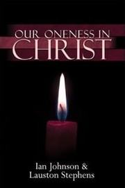 Our Oneness in Christ by Ian Johnson, Lauston Stephens