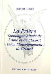 Cover of: La Prière Compagne aimée de l'Ame et de l'Esprit selon l'Enseignement de Cristal: Compagne aimée de l'Ame et de l'Esprit selon l'Enseignement de Cristal