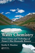Cover of: Water chemistry: green science and technology of nature's most renewable resource