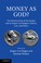 Cover of: MONEY AS GOD: THE MONETIZATIOIN OF THE MARKET AND ITS IMPACT ON RELIGION, POLITICS, LAW AND ETHICS