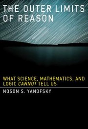 Cover of: The Outer Limits of Reason: What Science, Mathematics, and Logic Cannot Tell Us