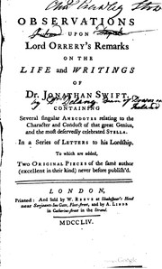 Cover of: Observations Upon Lord Orrery's Remarks on the Life and Writings of Dr. Jonathan Swift: Containing several singular ANECDOTES relating to the Character and Conduct of that great Genius, and the most deservedly celebrated STELLA. In a series of LETTERS to his Lordship. To which are added, TWO ORIGINAL PIECES of the same author (excellent in their kind) never before publish'd.