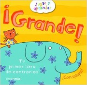 Cover of: ¡Grande!: Tu primer libro de contrarios: Jugar y aprender