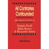 Cover of: All contraries confounded: the lyrical fiction of Virginia Woolf, Djuna Barnes, and Marguerite Duras