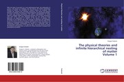 Cover of: The physical theories and infinite hierarchical nesting of matter: Volume 1