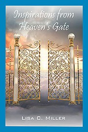 Inspirations from Heaven's Gate by Lisa C. Miller