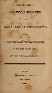 Cover of: The fourth annual report of the managers of the Society for the Prevention of Pauperism in the City of New York, read and accepted, January, 1821 | Society for the Prevention of Pauperism in the City of New York