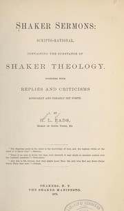 Cover of: Shaker sermons, scripto-rational: containing the substance of Shaker theology : together with replies and criticisms logically and clearly set forth