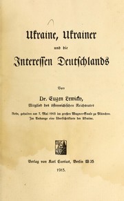 Cover of: Ukraine, Ukrainer und die Interessen Deutschlands: Rede gehalten am 7. Mai 1915 im grossen Wagner-Saale zu München im Anhange eine Übersichtstarte der Ukraine