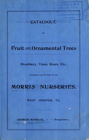 Cover of: Catalogue of fruit and ornamental trees, shrubbery, vines, roses, etc., cultivated and for sale at the Morris Nurseries, West Chester, Pa