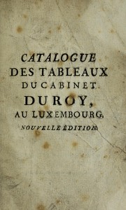 Catalogue des tableaux du cabinet du roy, au Luxembourg by Jacques Bailly