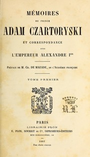 Mémoires du prince Adam Czartoryski et correspondance avec l'empereur Alexandre 1er by Czartoryski, Adam Jerzy ksi