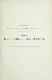 Cover of: Les artistes du duc d'Epernon: Chateau de Cadillac, Chapelle Funeraire, Mausolee, Statue de la Renommee au Musee du Louvre : Colonne Funeraire de Henri III, a Saint-Denis : Fabrique de Tapisseries de Cadillac : Notices biographiques sur les artistes employes par les ducs