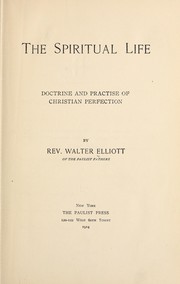 Cover of: The spiritual life, doctrine and practise of Christian perfection