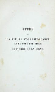 Vie et correspondance de Pierre de la Vigne, Ministre de l'Empereur Frederic II by Jean Louis Alphonse Huillard-Breholles