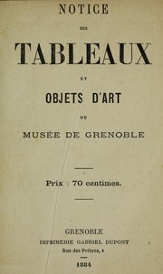 Cover of: Notice des tableaux et objets d'art du Musée de Grenoble.