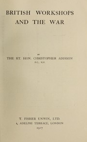 Cover of: British workshops and the war | Addison, Christopher Viscount Addison.
