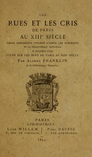 Cover of: Les rues et les cris de Paris au XIIIe siecle: pieces historiques publiees d'apres les manuscrits de la Bibliotheque nationale et precedes d'une etude sur les rues de Paris au XIIIe siecle