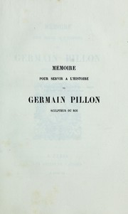 Cover of: Memoire pour servir a l'histoire de Germain Pillon, sculpteur du roi by Germain Pillon