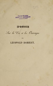 Cover of: Notice sur la vie et les ouvrages de Leopold Robert by E. J. Delécluze