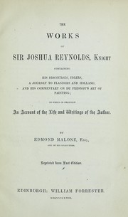 Cover of: The works of Sir Joshua Reynolds ...: containing his Discourses, Idlers, A journey to Flanders and Holland, and his commentary on Du Fresnoy's Art of painting : to which is prefixed An account of the life and writings of the author