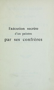 Cover of: Execution secrete d'un peintre par ses confreres: avec la defense du president du Salon d' Automne; documents publies par Andre Rouveyre