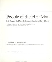 Cover of: People of the first man: life among the Plains Indians in their final days of glory : the firsthand account of Prince Maximilian's expedition up the Missouri River, 1833-34