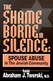 Cover of: The shame borne in silence: spouse abuse in the Jewish community