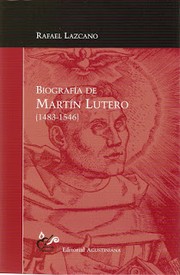 Biografía de Martín Lutero (1483-1546) by Rafael Lazcano