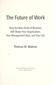 Cover of: The future of work : how the new order of business will shape your organization, your management style, and your life by 