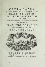 Cover of: Creta sacra, sive, De episcopis utriusque ritus Graeci et Latini in insula Cretae: accedit series praesidum Venetorum inlustrata