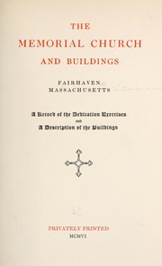 Cover of: The Memorial church and buildings, Fairhaven, Massachusetts: a record of the dedication exercises and a description of the buildings.