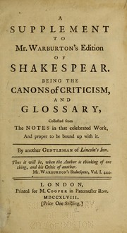 Cover of: A supplement to Mr. Warburton's edition of Shakspear, being The canons of criticism, and glossary: collected from the notes in that celebrated work, and proper to be bound up with it
