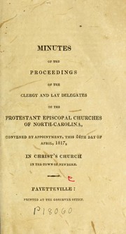 Cover of: Minutes of the proceedings of the clergy and lay delegates of the Protestant Episcopal churches of North-Carolina, convened by appointment, this 24th day of April, 1817, in Christ's church in the town of Newbern by Episcopal Church. Diocese of North Carolina