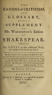 Cover of: The canons of criticism and glossary: being a supplement to Mr. Warburton's edition of Shakespear : collected from the notes in that celebrated work, and proper to be bound up with it