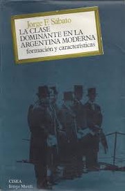 La clase dominante en la Argentina moderna by Jorge Federico Sábato