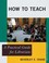 Cover of: How to Teach : A Practical Guide for Librarians
